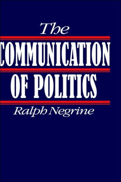 Cover for Ralph M Negrine · The Communication of Politics (Taschenbuch) (1996)