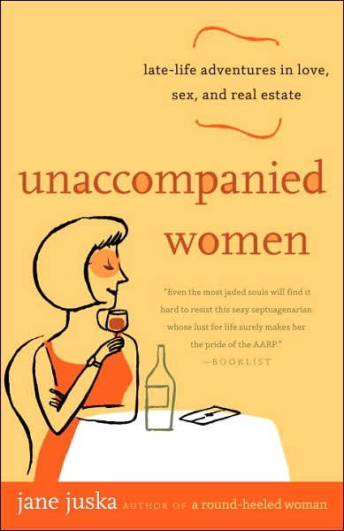 Cover for Jane Juska · Unaccompanied Women: Late-life Adventures in Love, Sex, and Real Estate (Paperback Book) (2007)