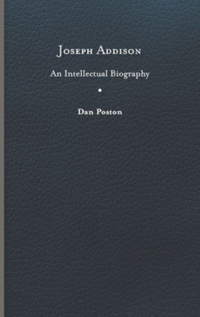 Cover for Dan Poston · Joseph Addison: An Intellectual Biography (Hardcover Book) (2023)