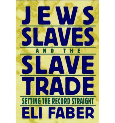 Jews, Slaves, and the Slave Trade: Setting the Record Straight - New Perspectives on Jewish Studies - Eli Faber - Books - New York University Press - 9780814726396 - July 1, 2000