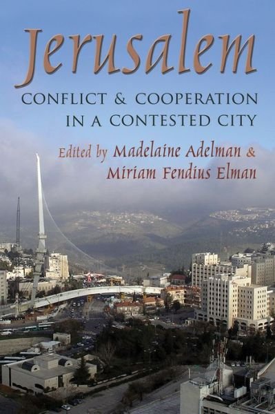 Cover for Madelaine Adelman · Jerusalem: Conflict and Cooperation in a Contested City - Syracuse Studies in Peace and Conflict Resolution (Hardcover Book) (2014)