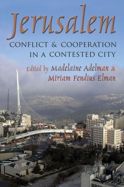 Madelaine Adelman · Jerusalem: Conflict and Cooperation in a Contested City - Syracuse Studies in Peace and Conflict Resolution (Hardcover Book) (2014)