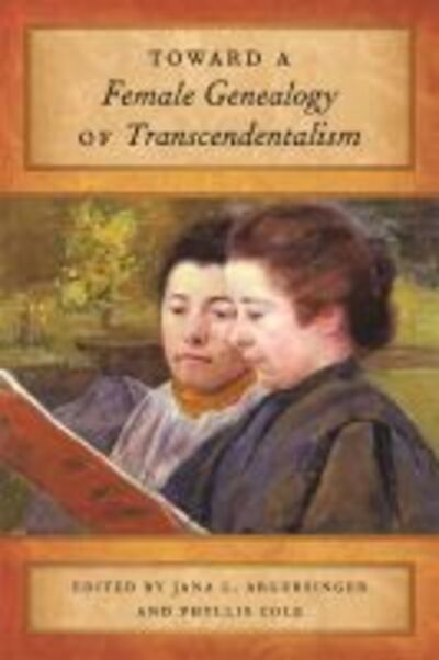 Cover for Jana L Argersinger · Toward a Female Genealogy of Transcendentalism (Hardcover Book) (2014)