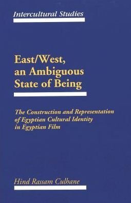 Cover for Hind Rassam Culhane · East / West, an Ambiguous State of Being: The Construction and Representation of Egyptian Cultural Identity in Egyptian Film - Intercultural Studies (Hardcover Book) (1996)