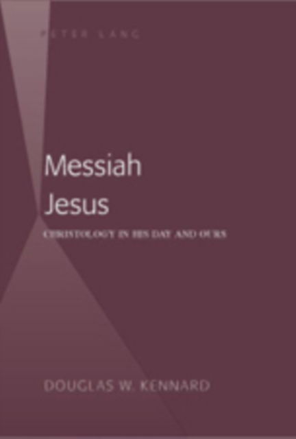 Cover for Douglas Welker Kennard · Messiah Jesus: Christology in His Day and Ours - American University Studies (Hardcover Book) [New edition] (2007)