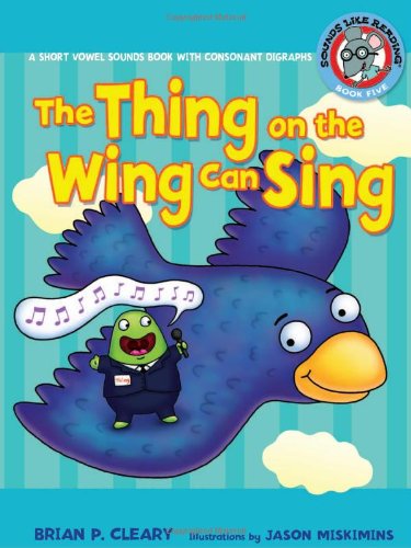 Cover for Brian P. Cleary · The Thing on the Wing Can Sing: a Short Vowel Sounds Book with Consonant Digraphs (Sounds Like Reading) (Gebundenes Buch) (2009)