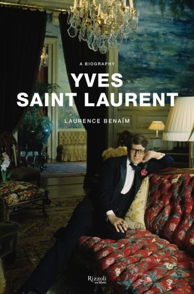 Yves Saint Laurent: A Biography - Laurence Benaim - Książki - Rizzoli International Publications - 9780847863396 - 19 marca 2019