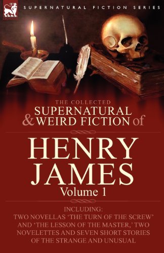 Cover for Henry James · The Collected Supernatural and Weird Fiction of Henry James: Volume 1-Including Two Novellas 'The Turn of the Screw' and 'The Lesson of the Master, ' Two Novelettes and Seven Short Stories of the Strange and Unusual (Paperback Book) (2009)
