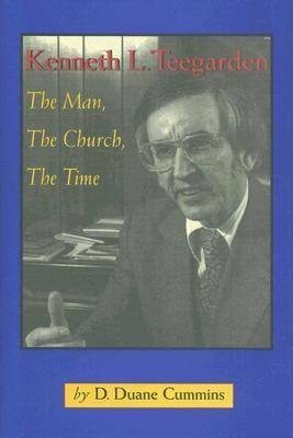 Cover for D. Duane Cummins · Kenneth L. Teegarden: The Man, the Church, the Time (Hardcover Book) (2007)