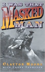 Cover for Clayton Moore · I Was That Masked Man (Hardcover Book) (1996)