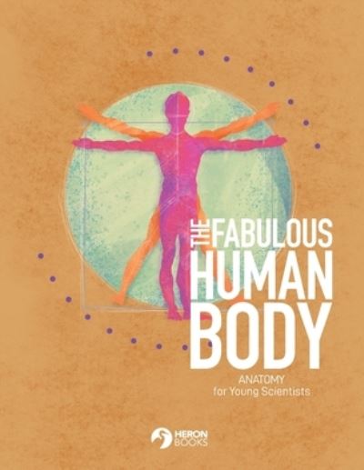 The Fabulous Human Body - Heron Books - Książki - Heron Books - 9780897392396 - 1 grudnia 2021