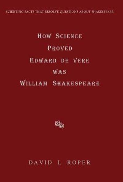 Cover for David L Roper · How Science Proved Edward de Vere Was William Shakespeare (Hardcover Book) (2018)