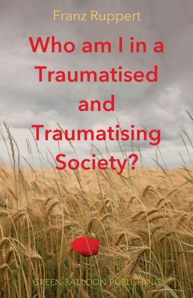 Cover for Franz Ruppert · Who am I in a traumatised and traumatising society? (Paperback Book) (2019)