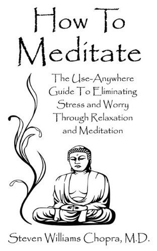 How To Meditate: The Use-Anywhere Guide To Eliminating Stress and Worry Through Relaxation and Meditation - Steven Williams Chopra - Books - NMD Books - 9780970677396 - September 1, 2010