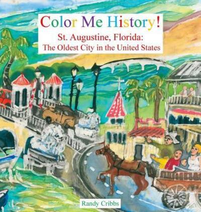 Cover for Randy Cribbs · Color Me History! : St. Augustine, Florida : The Oldest City in the United States (Paperback Book) (2016)