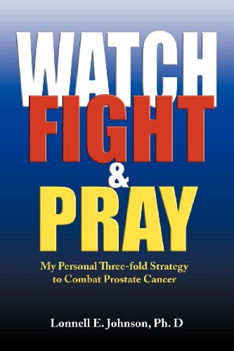 Cover for Lonnell Johnson · Watch, Fight and Pray: My Personal Strategy to Combat Prostate Cancer (Paperback Book) (2005)