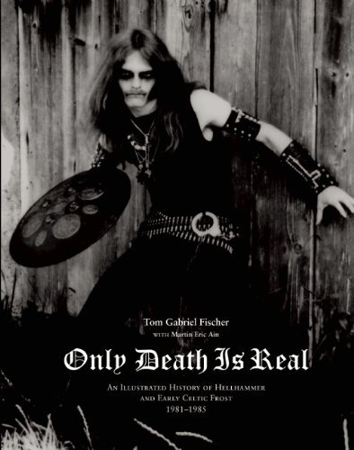 Only Death is Real: An Illustrated History of Hellhammer and Early Celtic Frost - Tom Gabriel Fischer - Livros - Bazillion Points - 9780979616396 - 30 de março de 2010