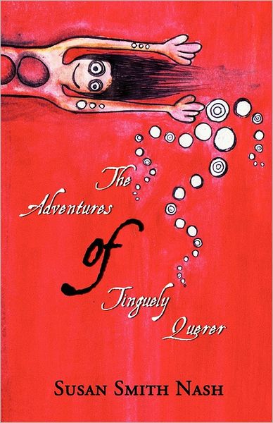 Cover for Susan Smith Nash · The Adventures of Tinguely Querer (Paperback Book) (2011)