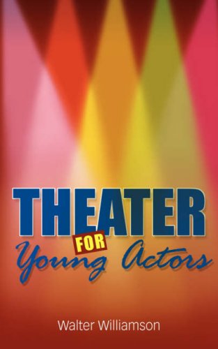 Cover for Walter Williamson · Theater for Young Actors: the Definitive Teen Guide (Paperback Book) (2008)