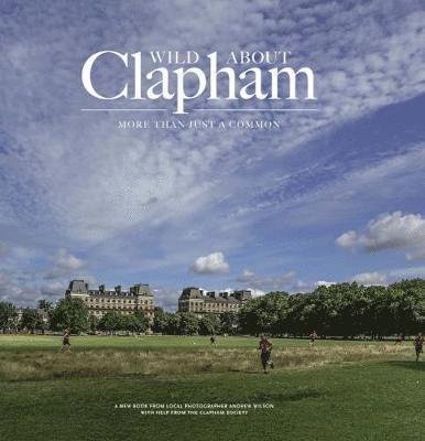 Cover for Andrew Wilson · Wild about Clapham: More than just a Common (Gebundenes Buch) (2018)
