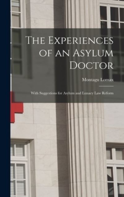 Cover for Montagu Lomax · The Experiences of an Asylum Doctor; With Suggestions for Asylum and Lunacy Law Reform (Hardcover Book) (2021)