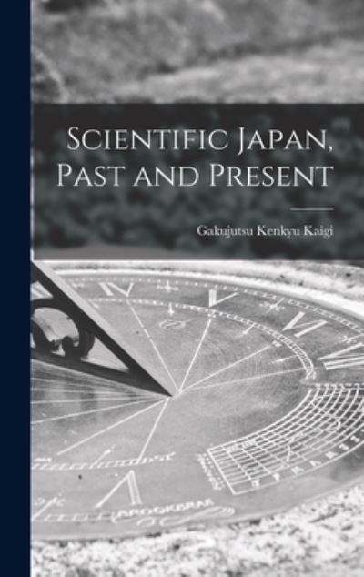 Cover for Gakujutsu Kenkyu Kaigi (Japan) · Scientific Japan, Past and Present (Hardcover bog) (2021)