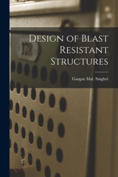 Cover for Ganpat Mal Singhvi · Design of Blast Resistant Structures (Paperback Book) (2021)