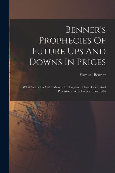 Cover for Samuel Benner · Benner's Prophecies of Future Ups and Downs in Prices (Bog) (2022)