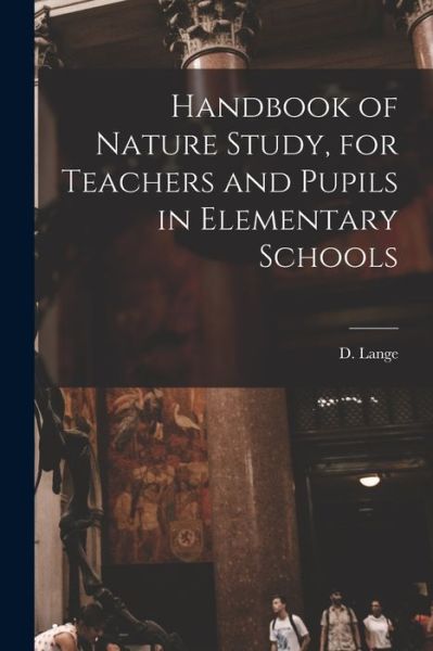 Cover for Lange D. (Dietrich) · Handbook of Nature Study, for Teachers and Pupils in Elementary Schools (Book) (2022)