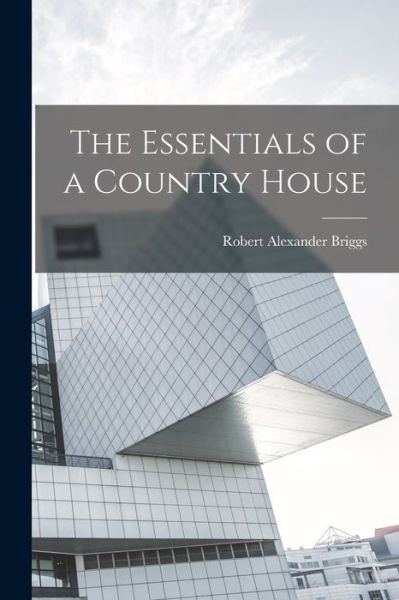 Cover for Robert Alexander Briggs · Essentials of a Country House (Book) (2022)