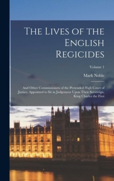 Cover for Mark Noble · Lives of the English Regicides (Bok) (2022)