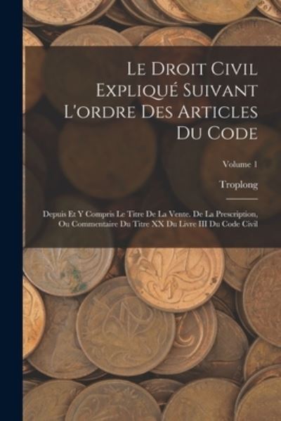 Cover for Troplong · Droit Civil Expliqué Suivant l'ordre des Articles du Code (Bog) (2022)