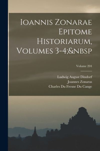 Cover for Ludwig August Dindorf · Ioannis Zonarae Epitome Historiarum, Volumes 3-4; Volume 204 (Book) (2022)