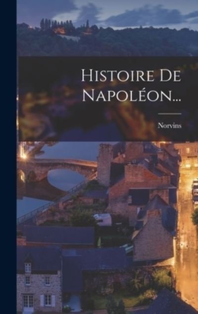 Cover for Norvins (M De) · Histoire de Napoléon... (Bok) (2022)