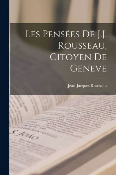 Pensées de J. J. Rousseau, Citoyen de Geneve - Jean-Jacques Rousseau - Kirjat - Creative Media Partners, LLC - 9781019148396 - torstai 27. lokakuuta 2022