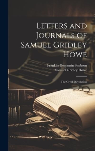 Cover for Franklin Benjamin Sanborn · Letters and Journals of Samuel Gridley Howe (Book) (2023)