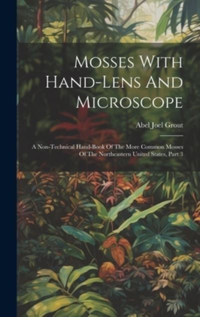 Cover for Abel Joel Grout · Mosses with Hand-Lens and Microscope (Bok) (2023)