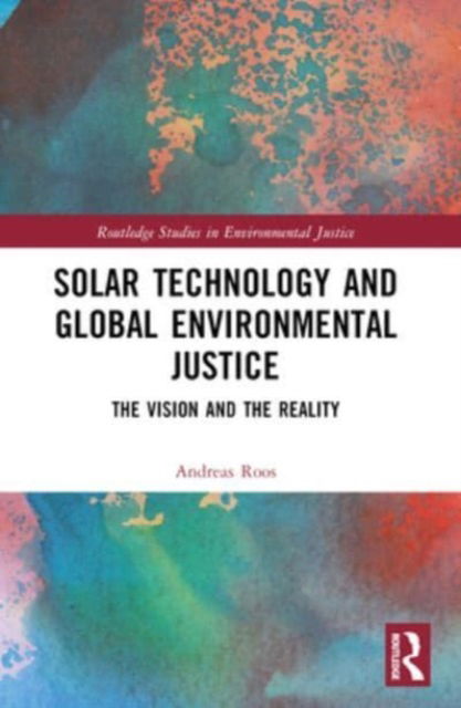 Andreas Roos · Solar Technology and Global Environmental Justice: The Vision and the Reality - Routledge Studies in Environmental Justice (Paperback Book) (2024)