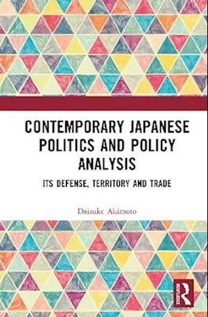 Cover for Daisuke Akimoto · Contemporary Japanese Politics and Policy Analysis: Its Defense, Territory and Trade (Hardcover Book) (2025)