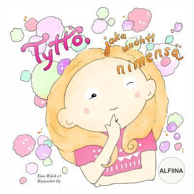 Cover for Tiina Walsh · Tyttoe, joka unohti nimensa ALFIINA (Paperback Book) (2019)