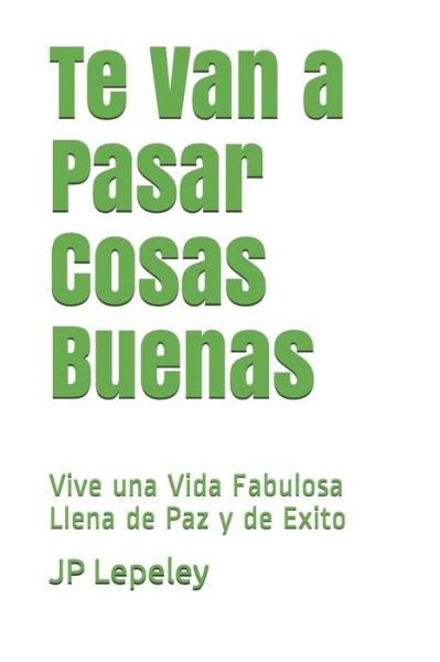 Cover for JP Lepeley · Te Van a Pasar Cosas Buenas (Taschenbuch) (2019)