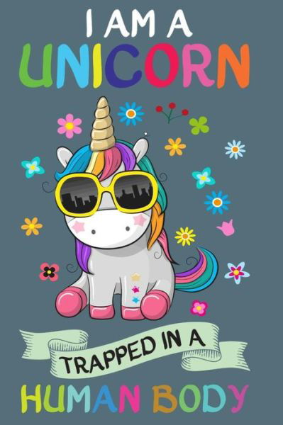 I Am a Unicorn Trapped in a Human Body - Sun Moon Journal Notebook Publishing - Books - Independently Published - 9781092673396 - April 4, 2019