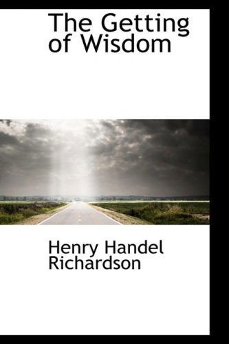 The Getting of Wisdom - Henry Handel Richardson - Książki - BiblioLife - 9781103636396 - 19 marca 2009