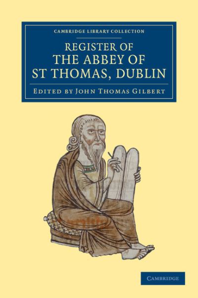 Cover for John Thomas Gilbert · Register of the Abbey of St Thomas, Dublin - Cambridge Library Collection - Rolls (Paperback Book) (2012)