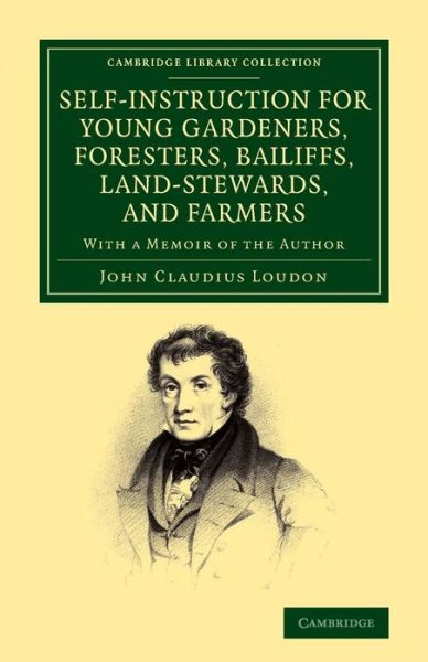 Cover for John Claudius Loudon · Self-Instruction for Young Gardeners, Foresters, Bailiffs, Land-Stewards, and Farmers: With a Memoir of the Author - Cambridge Library Collection - Botany and Horticulture (Paperback Book) (2013)