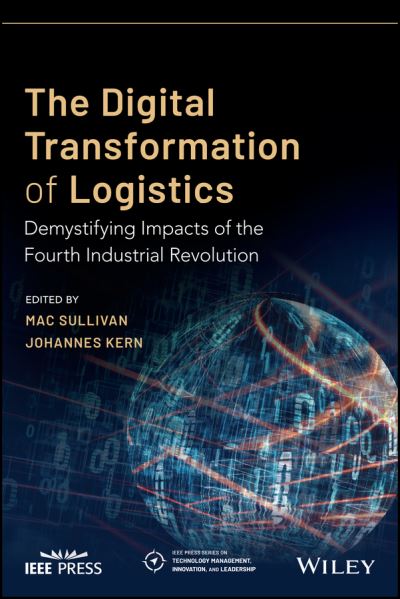 Cover for M Sullivan · The Digital Transformation of Logistics: Demystifying Impacts of the Fourth Industrial Revolution - IEEE Press Series on Technology Management, Innovation, and Leadership (Paperback Book) (2021)