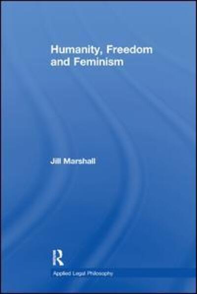 Cover for Jill Marshall · Humanity, Freedom and Feminism - Applied Legal Philosophy (Paperback Book) (2017)