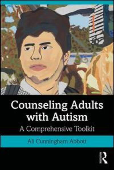 Cover for Cunningham Abbott, Ali (Lynn University, Florida, USA) · Counseling Adults with Autism: A Comprehensive Toolkit (Paperback Book) (2019)