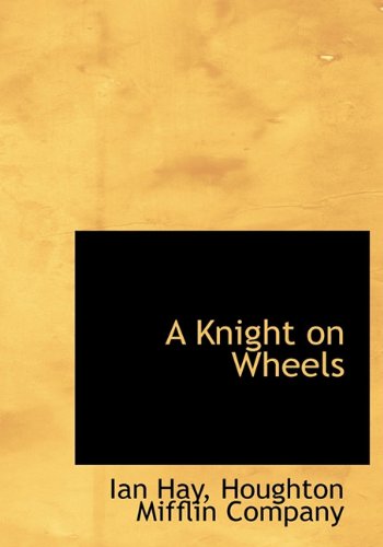 Cover for Ian Hay · A Knight on Wheels (Hardcover Book) (2010)