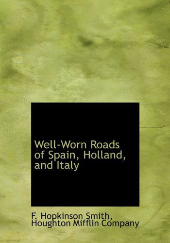 Cover for F. Hopkinson Smith · Well-worn Roads of Spain, Holland, and Italy (Hardcover Book) (2010)